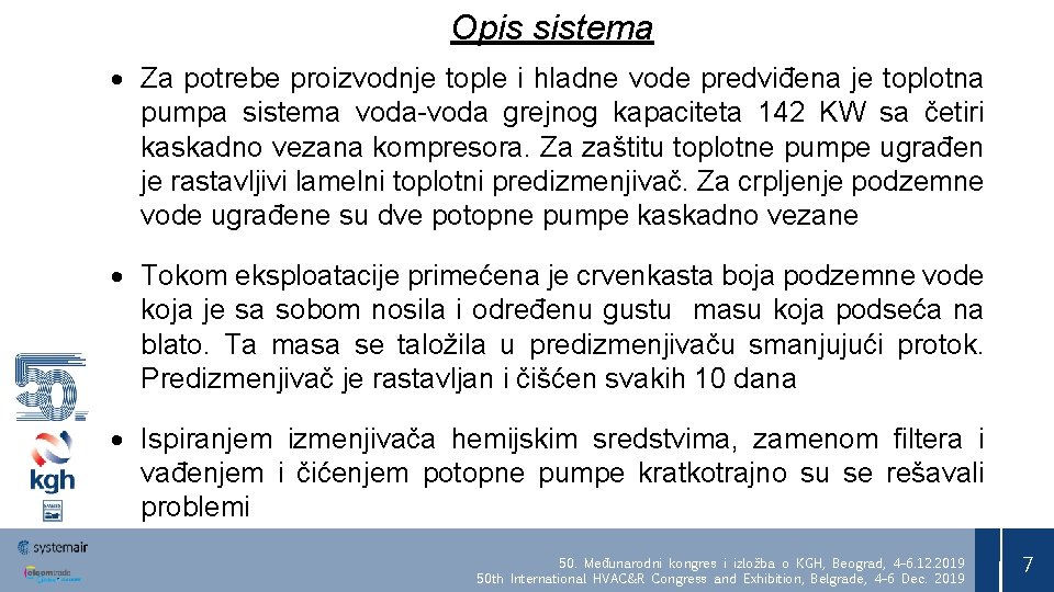 Opis sistema Za potrebe proizvodnje tople i hladne vode predviđena je toplotna pumpa sistema