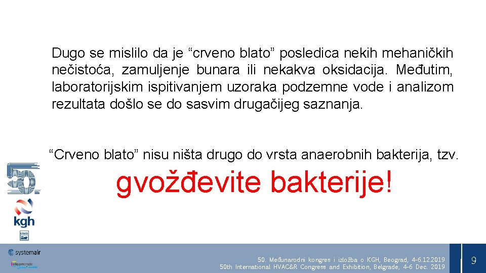 Dugo se mislilo da je “crveno blato” posledica nekih mehaničkih nečistoća, zamuljenje bunara ili