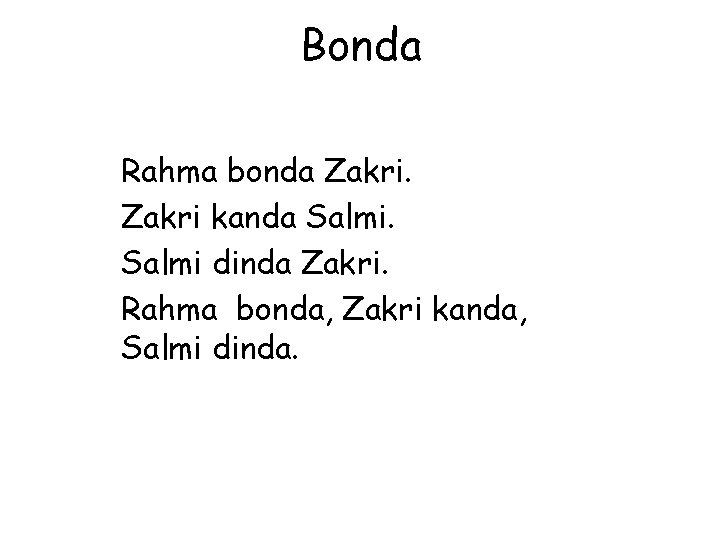 Bonda Rahma bonda Zakri kanda Salmi dinda Zakri. Rahma bonda, Zakri kanda, Salmi dinda.