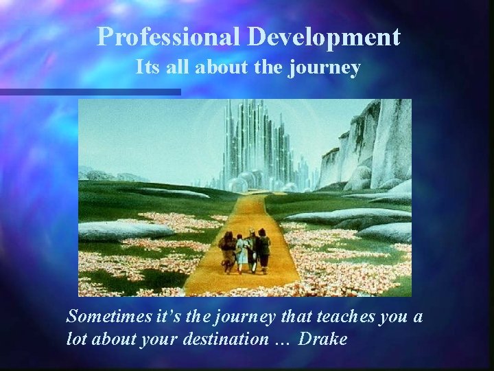 Professional Development Its all about the journey Sometimes it’s the journey that teaches you
