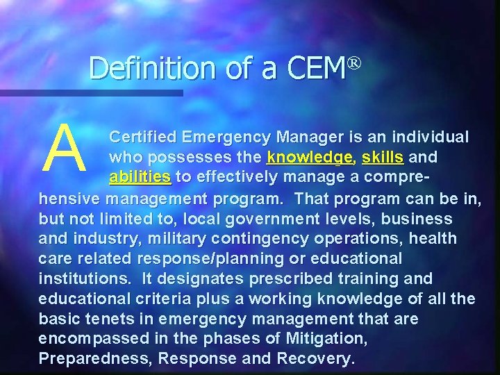 Definition of a CEM® A Certified Emergency Manager is an individual who possesses the