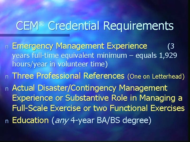 CEM® Credential Requirements n Emergency Management Experience n Three Professional References (One on Letterhead)