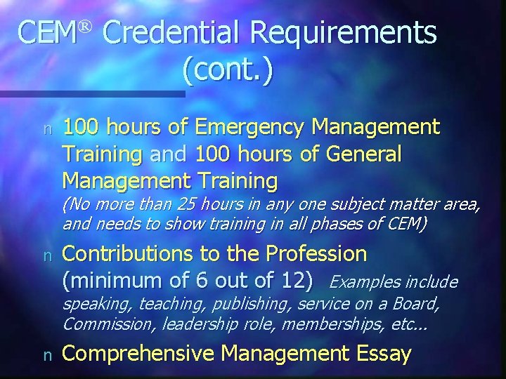 ® CEM Credential Requirements (cont. ) n 100 hours of Emergency Management Training and