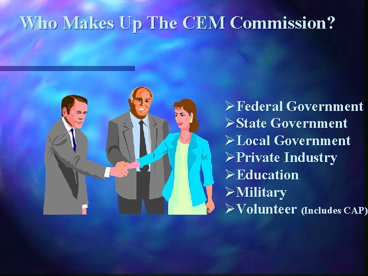 Who Makes Up The CEM Commission? ØFederal Government ØState Government ØLocal Government ØPrivate Industry
