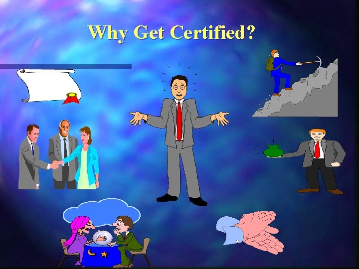 Why Get Certified? Certified 