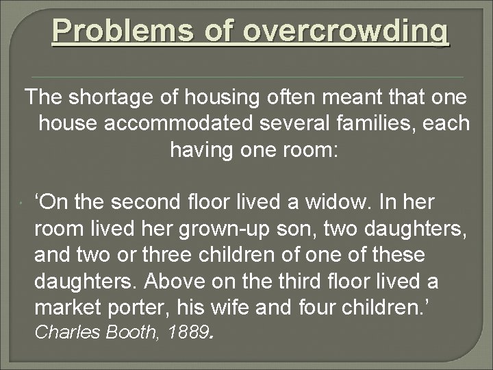 Problems of overcrowding The shortage of housing often meant that one house accommodated several