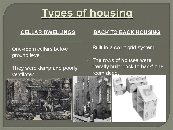 Types of housing CELLAR DWELLINGS One-room cellars below ground level. They were damp and