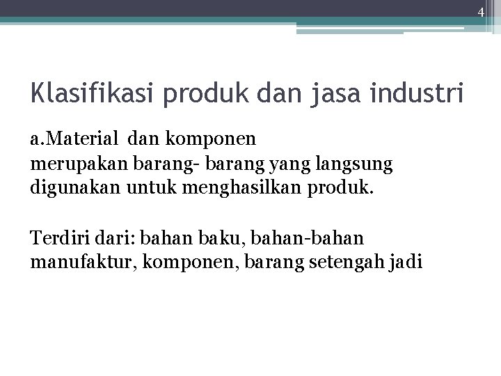 4 Klasifikasi produk dan jasa industri a. Material dan komponen merupakan barang- barang yang