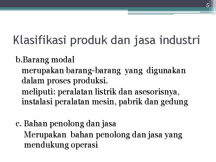 5 Klasifikasi produk dan jasa industri b. Barang modal merupakan barang-barang yang digunakan dalam