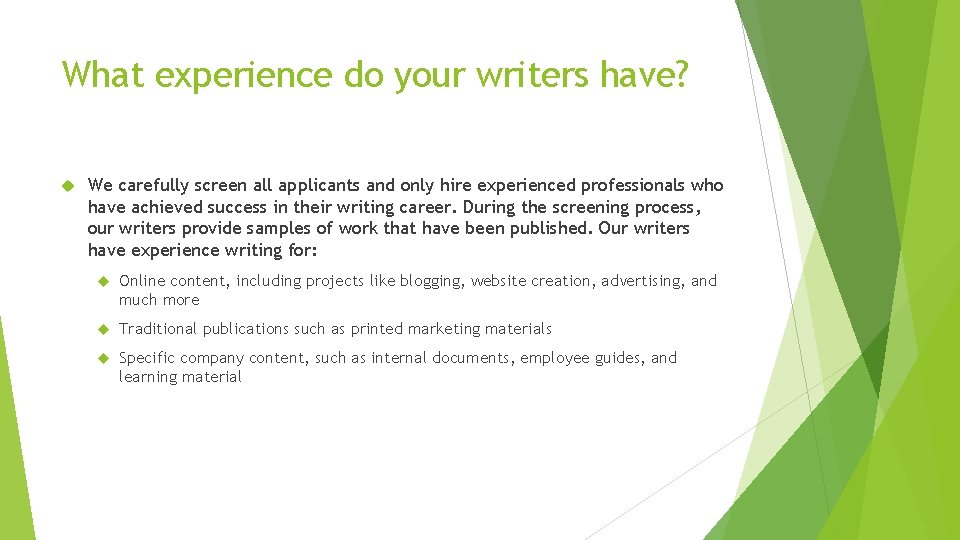 What experience do your writers have? We carefully screen all applicants and only hire
