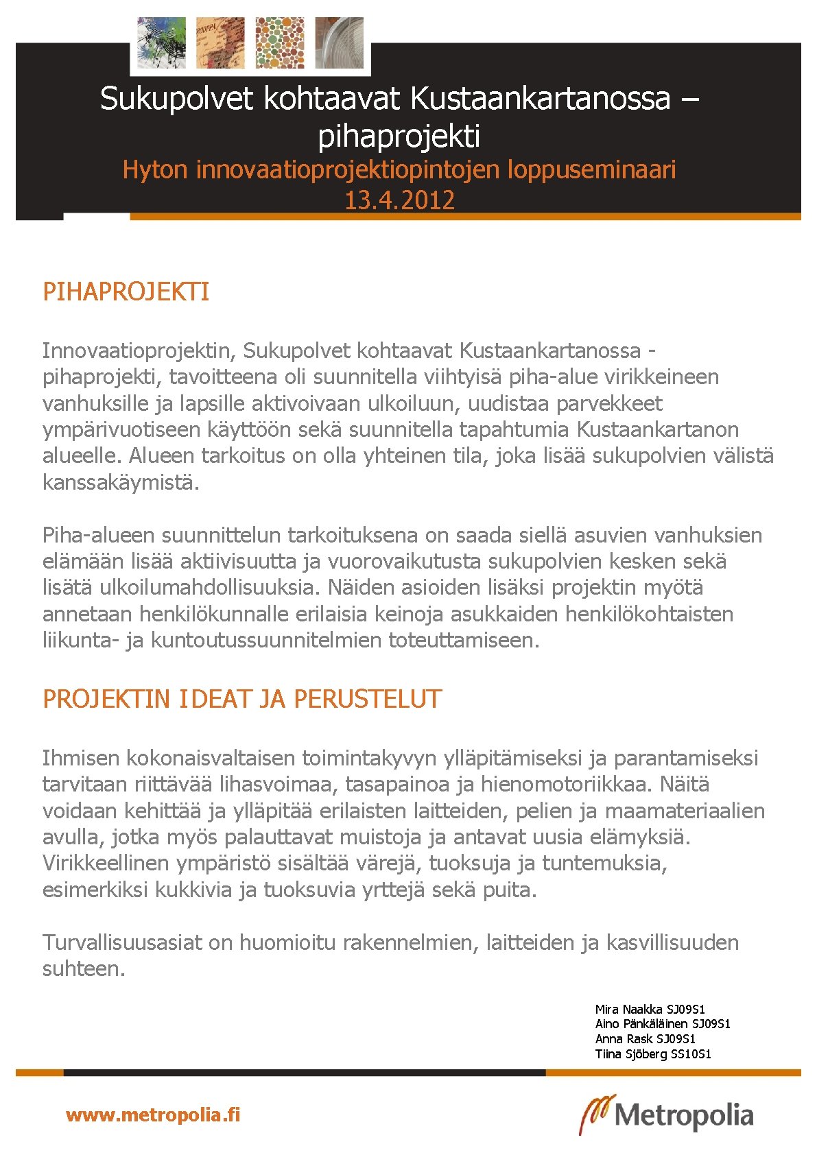 Sukupolvet kohtaavat Kustaankartanossa – pihaprojekti Hyton innovaatioprojektiopintojen loppuseminaari 13. 4. 2012 PIHAPROJEKTI Innovaatioprojektin, Sukupolvet