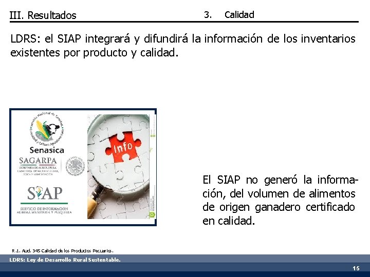 III. Resultados 3. Calidad LDRS: el SIAP integrará y difundirá la información de los