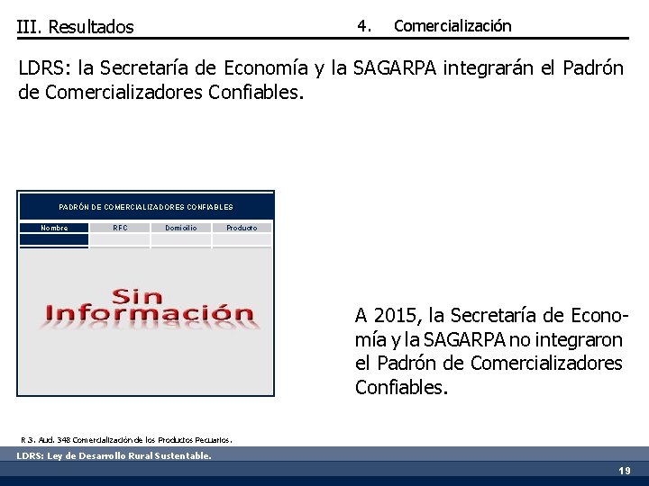 4. III. Resultados Comercialización LDRS: la Secretaría de Economía y la SAGARPA integrarán el
