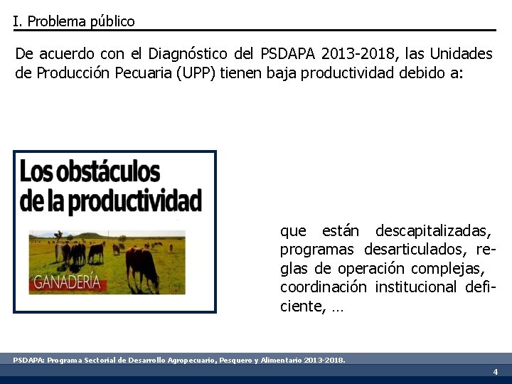 I. Problema público De acuerdo con el Diagnóstico del PSDAPA 2013 -2018, las Unidades