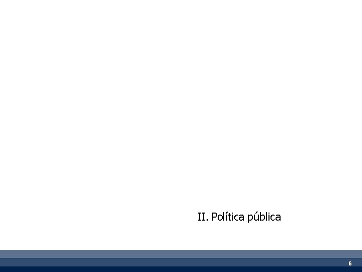 II. Política pública 6 