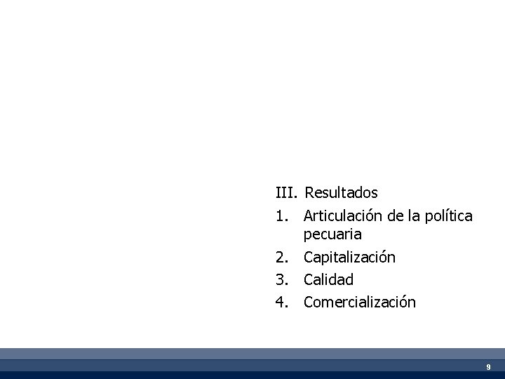 III. Resultados 1. Articulación de la política pecuaria 2. Capitalización 3. Calidad 4. Comercialización