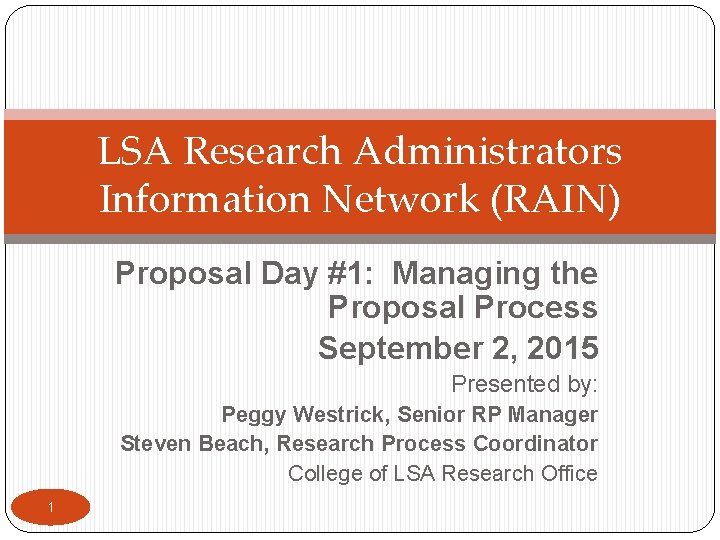 LSA Research Administrators Information Network (RAIN) Proposal Day #1: Managing the Proposal Process September