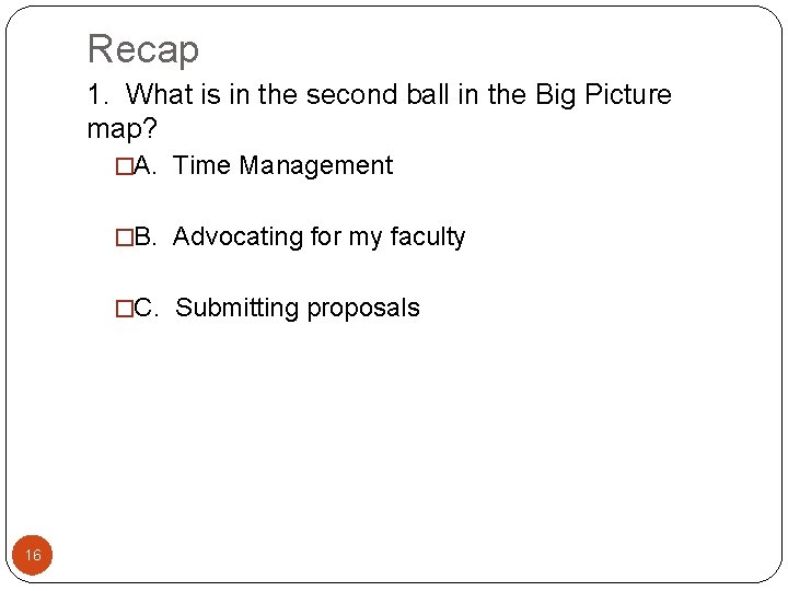 Recap 1. What is in the second ball in the Big Picture map? �A.