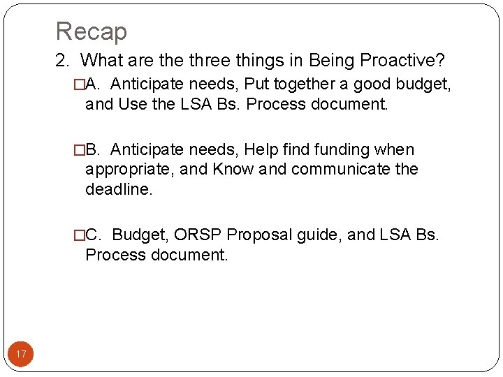 Recap 2. What are three things in Being Proactive? �A. Anticipate needs, Put together