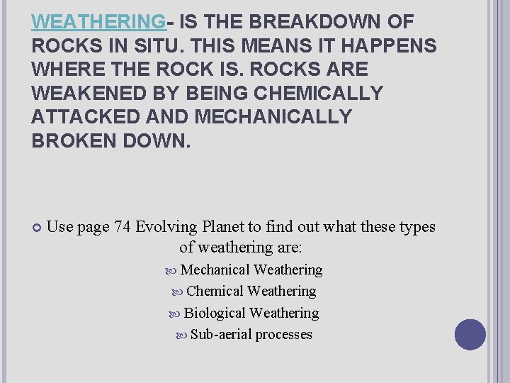 WEATHERING- IS THE BREAKDOWN OF ROCKS IN SITU. THIS MEANS IT HAPPENS WHERE THE
