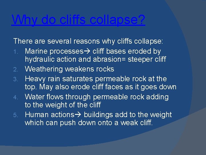 Why do cliffs collapse? There are several reasons why cliffs collapse: 1. Marine processes
