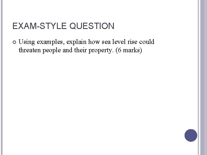 EXAM-STYLE QUESTION Using examples, explain how sea level rise could threaten people and their
