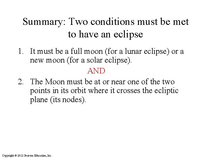 Summary: Two conditions must be met to have an eclipse 1. It must be