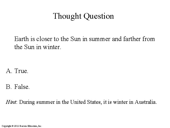 Thought Question Earth is closer to the Sun in summer and farther from the