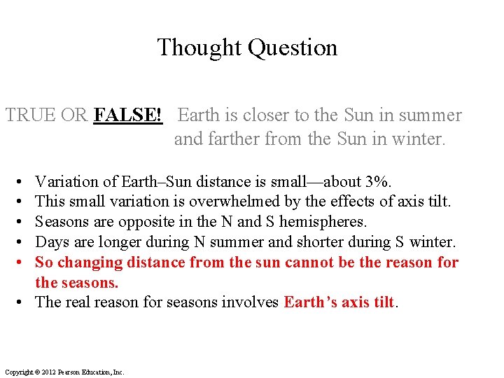 Thought Question TRUE OR FALSE! Earth is closer to the Sun in summer and
