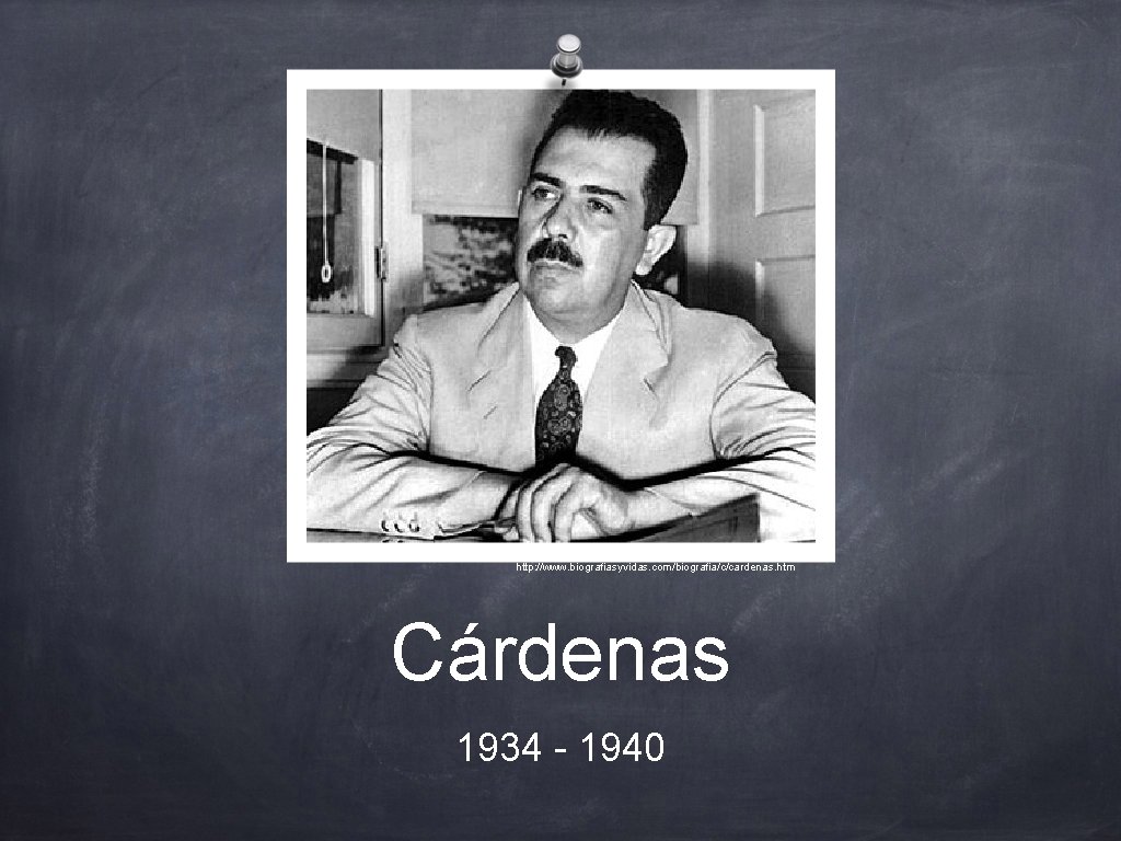 http: //www. biografiasyvidas. com/biografia/c/cardenas. htm Cárdenas 1934 - 1940 