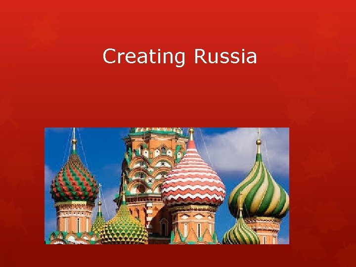 Creating Russia 