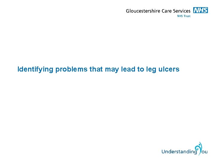 Identifying problems that may lead to leg ulcers 