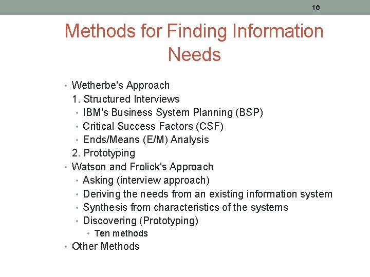 10 Methods for Finding Information Needs • Wetherbe's Approach 1. Structured Interviews • IBM's