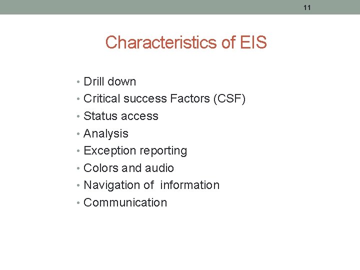 11 Characteristics of EIS • Drill down • Critical success Factors (CSF) • Status