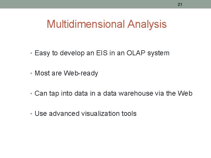 21 Multidimensional Analysis • Easy to develop an EIS in an OLAP system •
