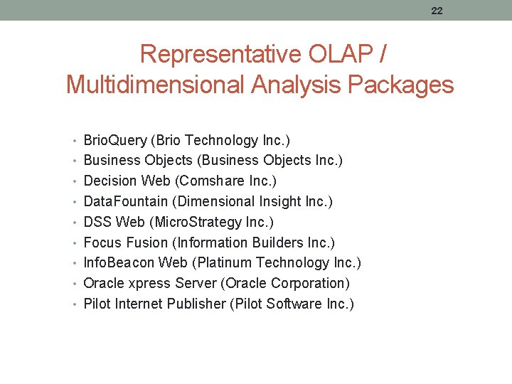 22 Representative OLAP / Multidimensional Analysis Packages • Brio. Query (Brio Technology Inc. )