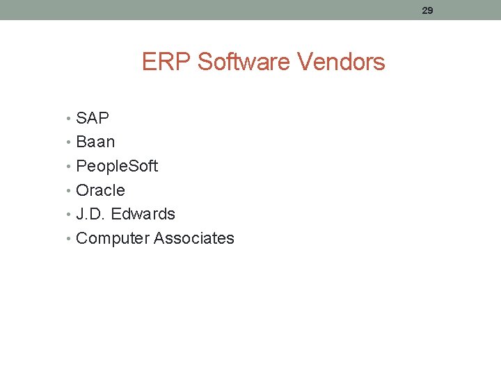 29 ERP Software Vendors • SAP • Baan • People. Soft • Oracle •