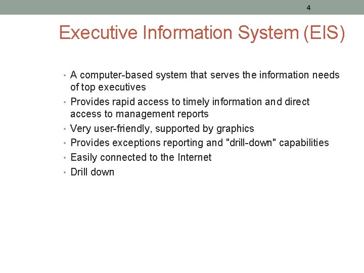 4 Executive Information System (EIS) • A computer-based system that serves the information needs
