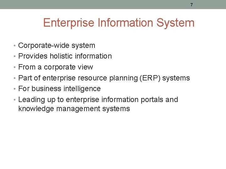 7 Enterprise Information System • Corporate-wide system • Provides holistic information • From a