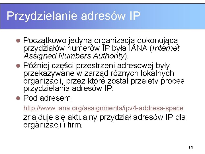 Przydzielanie adresów IP Początkowo jedyną organizacją dokonującą przydziałów numerów IP była IANA (Internet Assigned