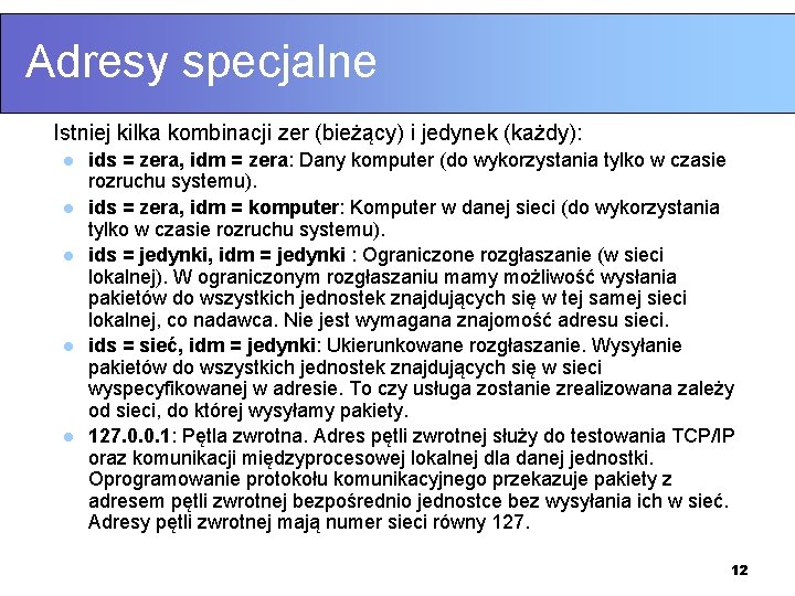 Adresy specjalne Istniej kilka kombinacji zer (bieżący) i jedynek (każdy): l l l ids