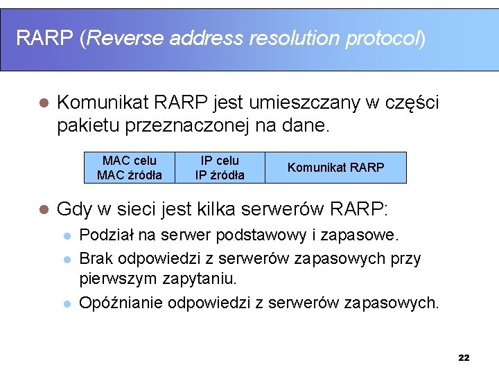 RARP (Reverse address resolution protocol) l Komunikat RARP jest umieszczany w części pakietu przeznaczonej