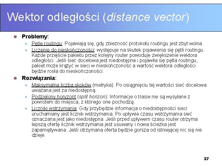 Wektor odległości (distance vector) l Problemy: l l l Pętle routingu: Pojawiają się, gdy