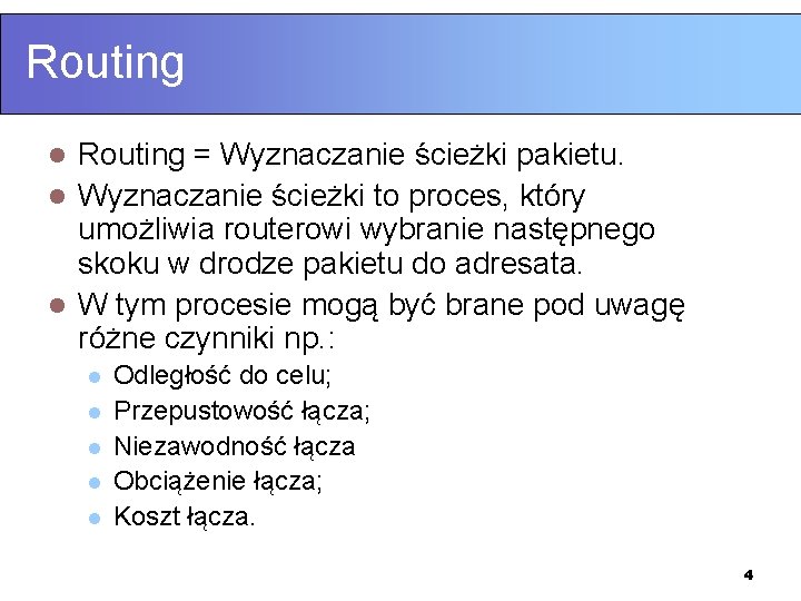 Routing = Wyznaczanie ścieżki pakietu. l Wyznaczanie ścieżki to proces, który umożliwia routerowi wybranie