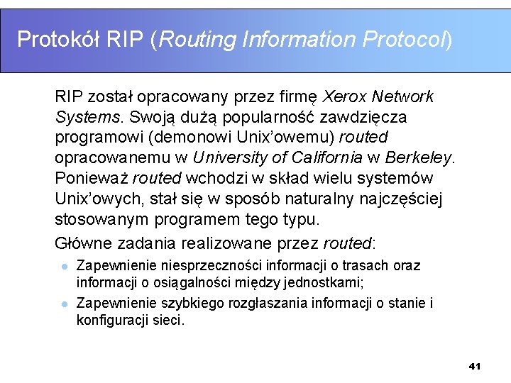 Protokół RIP (Routing Information Protocol) RIP został opracowany przez firmę Xerox Network Systems. Swoją
