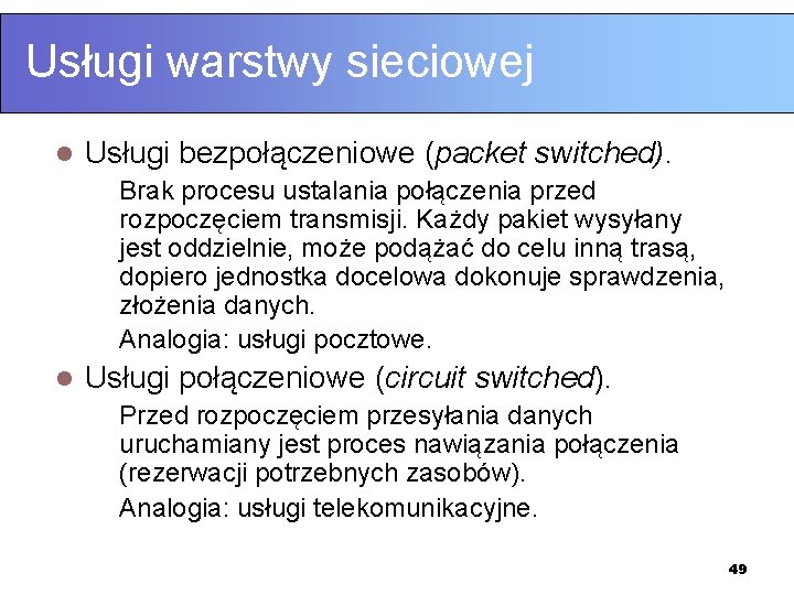 Usługi warstwy sieciowej l Usługi bezpołączeniowe (packet switched). Brak procesu ustalania połączenia przed rozpoczęciem