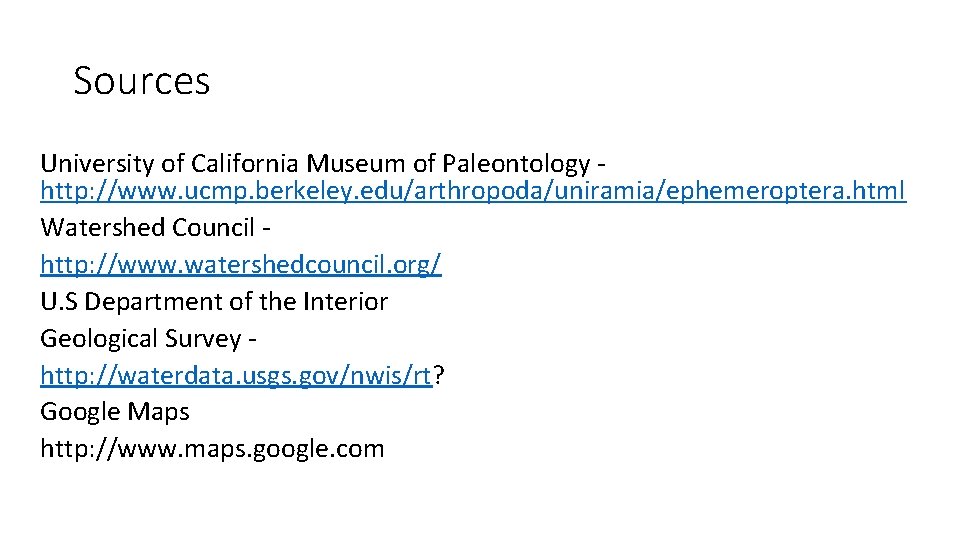 Sources University of California Museum of Paleontology http: //www. ucmp. berkeley. edu/arthropoda/uniramia/ephemeroptera. html Watershed