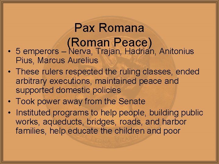 Pax Romana (Roman Peace) • 5 emperors – Nerva, Trajan, Hadrian, Anitonius Pius, Marcus