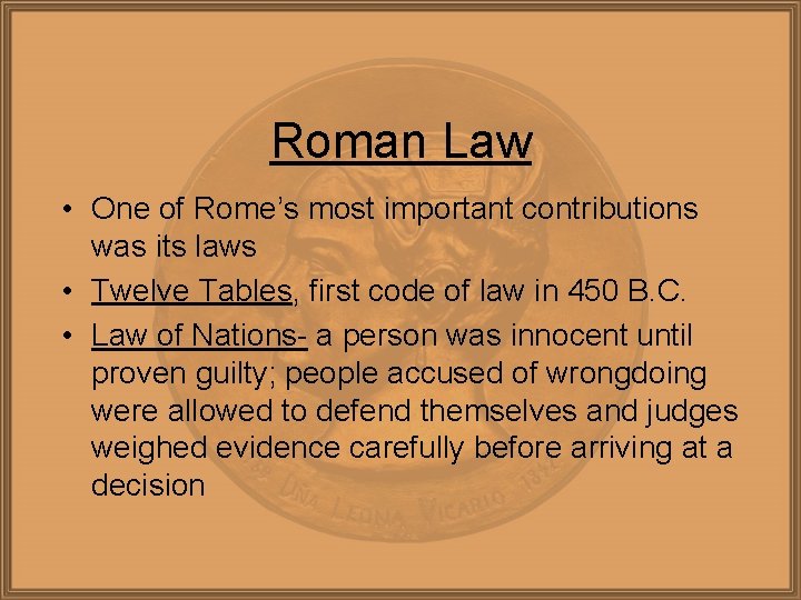 Roman Law • One of Rome’s most important contributions was its laws • Twelve