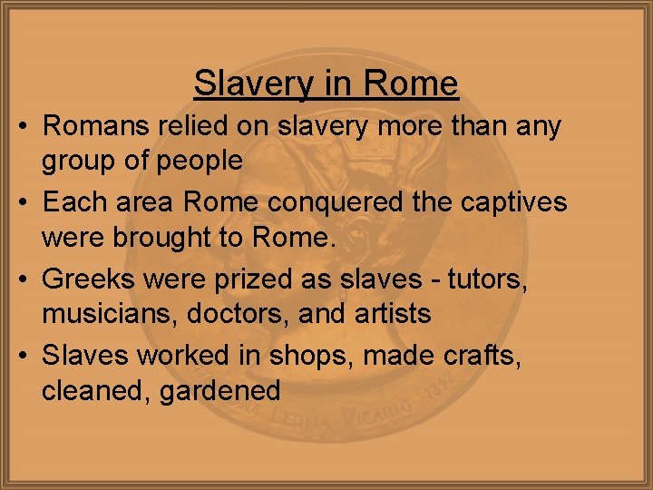 Slavery in Rome • Romans relied on slavery more than any group of people
